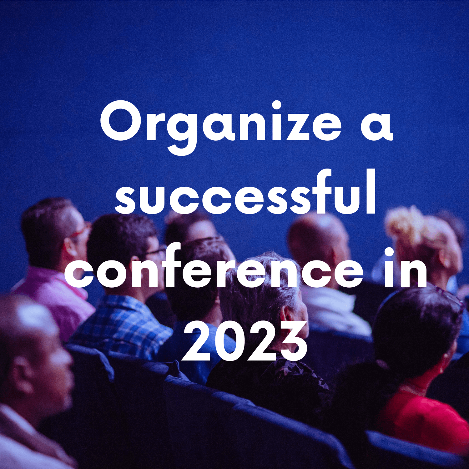Organize a successful conference in 2023