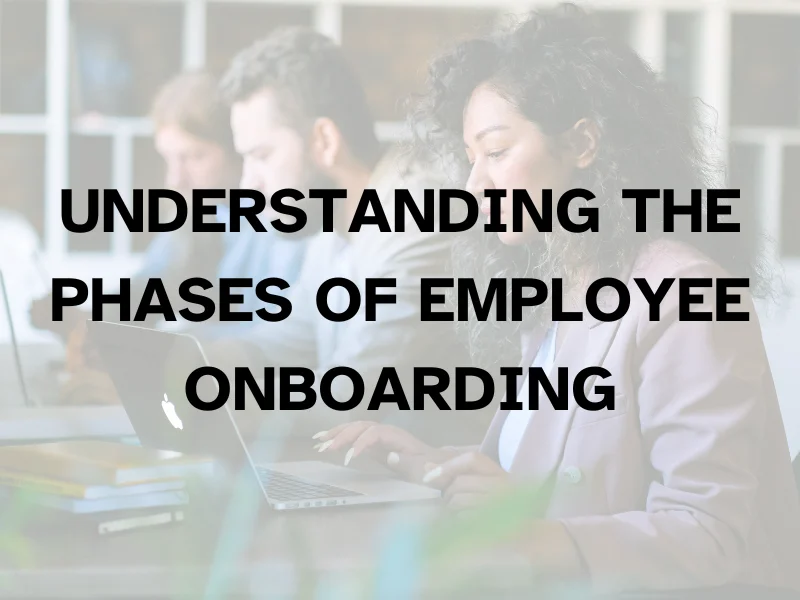 Understanding the Phases of Employee Onboarding